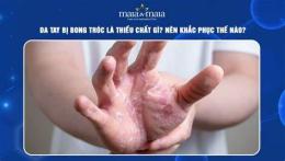 hướng dẫn sử dụng da tay bị bong tróc thiếu chất gì