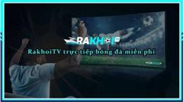 hướng dẫn sử dụng rakhoi link trực tiếp bóng đá