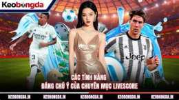 tính năng nổi bật livescore kết quả bóng đá