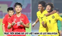 tính năng nổi bật trực tiếp bóng đá u17 việt nam malaysia